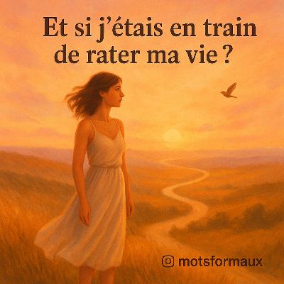 Et si j’étais en train de rater ma vie ?