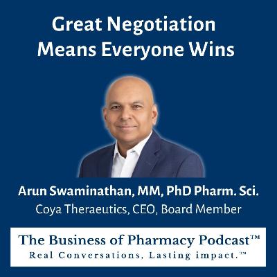 Great Negotiation Means Everyone Wins | Arun Swaminathan, MM, PhD Pharm. Sci. Coya Therapeutics, CEO, Board Member