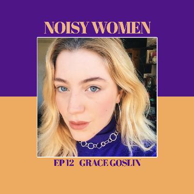 Learning to DJ and Freelance Journalism with Grace Goslin - Noisy Women The Podcast