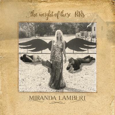 Episode #21: Miranda Lambert - The Weight of These Wings