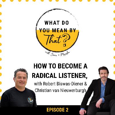 02: How to Become a Radical Listener, with Robert Biswas-Diener and Christian van Nieuwerburgh