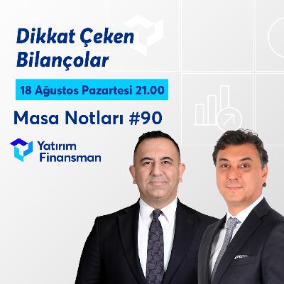 Masa Notları #90 | Dikkat Çeken Bilançolar