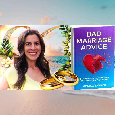 Bad Marriage Advice With Monica Tanner