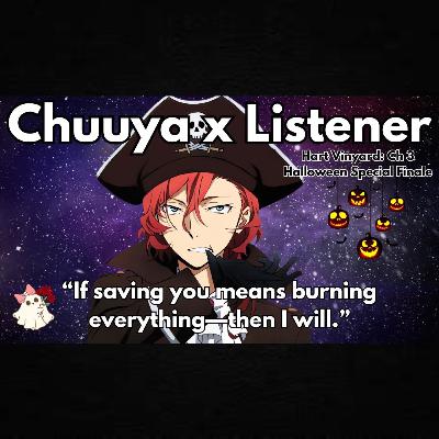 “If You Burn, I Burn Too.” | Chuuya x Listener | Bungo Stray Dogs (Hart Vineyard: Ch. 3)