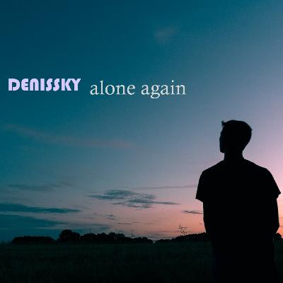 Episode 22: DENISSKY - Alone Again