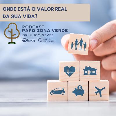 #057 - Onde está o valor real da sua vida? #057 - Onde está o valor real da sua vida?