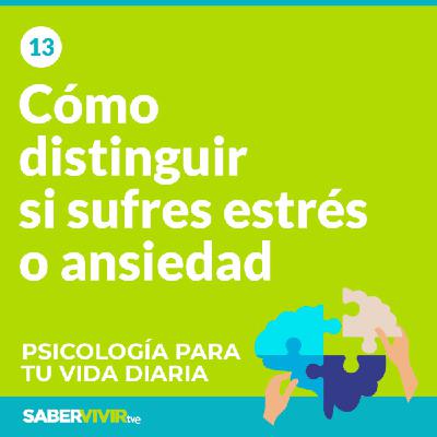 Episodio 13. Cómo distinguir si sufres estrés o ansiedad