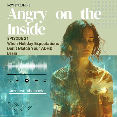 S1 E21 When Holiday Expectations Don’t Match Your ADHD Brain S1 E21 When Holiday Expectations Don’t Match Your ADHD Brain