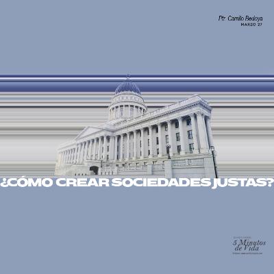 Marzo 27 - ¿Cómo crear sociedades justas - Ps Camilo Bedoya Marzo 27 - ¿Cómo crear sociedades justas - Ps Camilo Bedoya