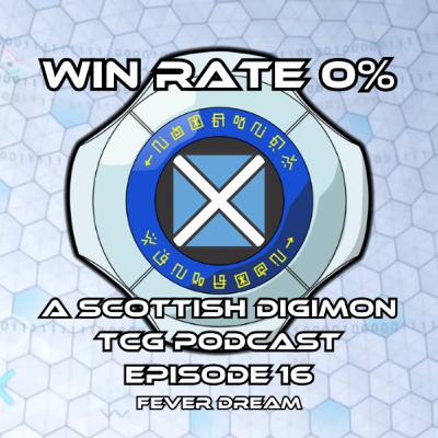 Fever Dream - S01E16 - Win Rate 0%: A Scottish Digimon Card Game Podcast!