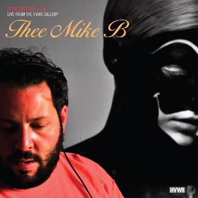 HVW8 Podcast Vol. 24: Thee Mike B HVW8 Podcast Vol. 24: Thee Mike B
