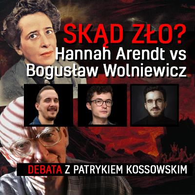 Skąd zło? Hannah Arendt vs Bogusław Wolniewicz