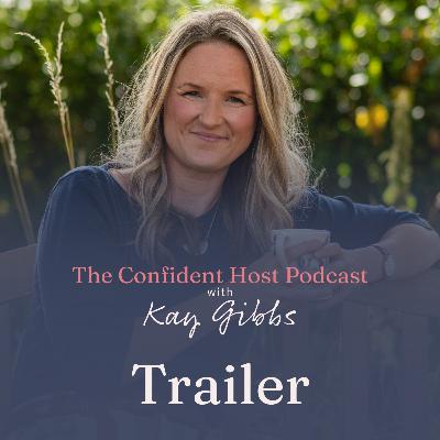 The Confident Host Podcast with Kay Gibbs | Trailer The Confident Host Podcast with Kay Gibbs | Trailer