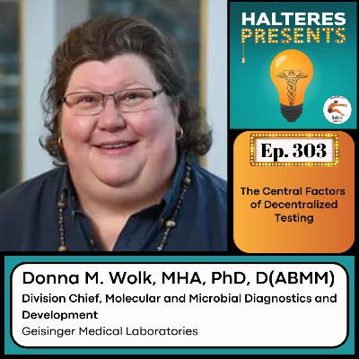 Ep. 303: The Critical Patient-Driven Factors to Consider in Decentralized Diagnostic Testing - Dr. Donna Wolk