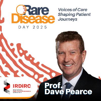 Rare Disease Day 2025 Voices of Care Shaping Patient Journeys. Episode 3: Prof. Dave Pearce (Chair of the IRDiRC)