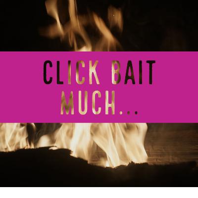 Episode 9 - Click Bait Much...
