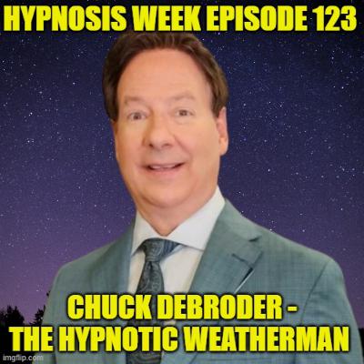 Chuck DeBroder Lightning Hypnosis From Weather Man to Hypnotist Hypnosis Week Podcast Episode 123