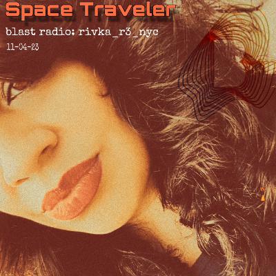 SPACE TRAVELER | 11-04-23 SPACE TRAVELER | 11-04-23