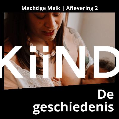 2) De geschiedenis | Machtige Melk, een Kiind podcastserie