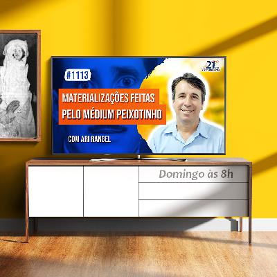 Materializações Feitas pelo Médium Peixotinho | com Ari Rangel - Ep. 1113