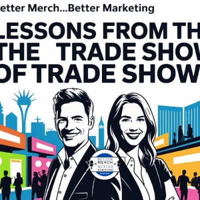 Better Merch...Better Marketing: Lessons from the Trade Show of Trade Shows