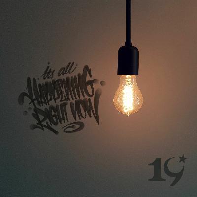 It's All Happening Right Now - Episode Nineteen