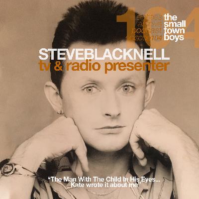 80s Archive Podcast Ep.104 - Steve Blacknell (TV & Radio presenter) : "Kate bush wrote 'The Man With The Child In His Eyes' about me"