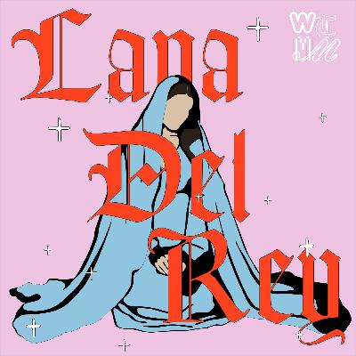 Women That Made Us #7 - Lana Del Rey