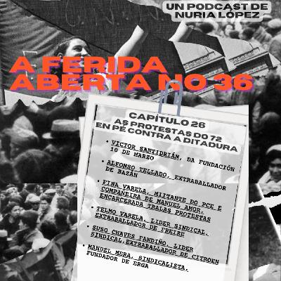 CAPÍTULO 26: AS PROTESTAS DO 72, EN PÉ CONTRA A DITADURA CAPÍTULO 26: AS PROTESTAS DO 72, EN PÉ CONTRA A DITADURA