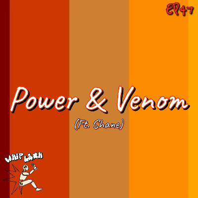 EP47: Power & Venom (ft. Shane) EP47: Power & Venom (ft. Shane)