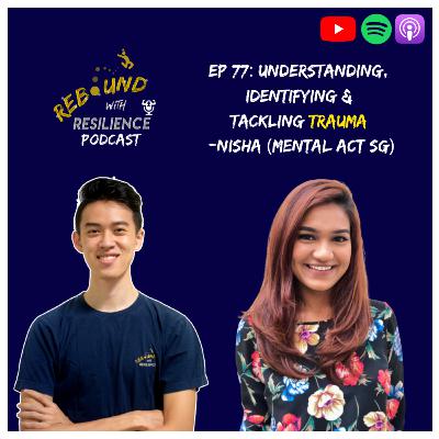 Ep 77: Undestanding, Identifying & Tackling Trauma - Nisha (Mental ACT SG)