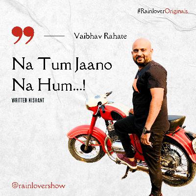 Na Tum Jaano Na Hum || Rainlover Originals || Vaibhav Rahate #rainlovershow #rainlovershow #natumjaanonahum