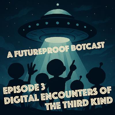 Episode 3 - Digital Encounters of the Third Kind