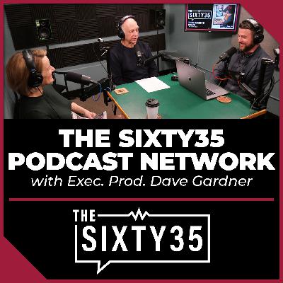 #4 - The Sixty35 Podcast Network (w/Executive Producer Dave Gardner) #4 - The Sixty35 Podcast Network (w/Executive Producer Dave Gardner)