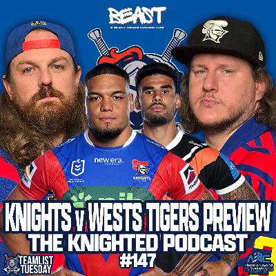 The Knighted, Teamlist Tuesday LIVE. NRL Round 6 - Knights v Wests Tigers preview.
