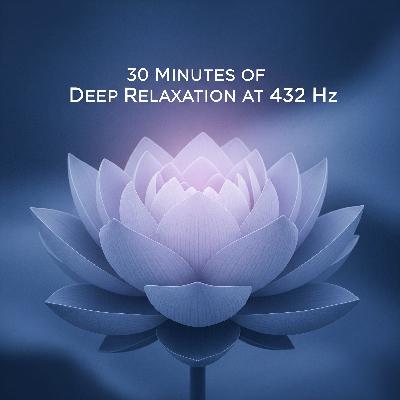Episode 132:  Deep Relaxation Sanctuary: 30-Minute 432 Hz Healing Soundscape