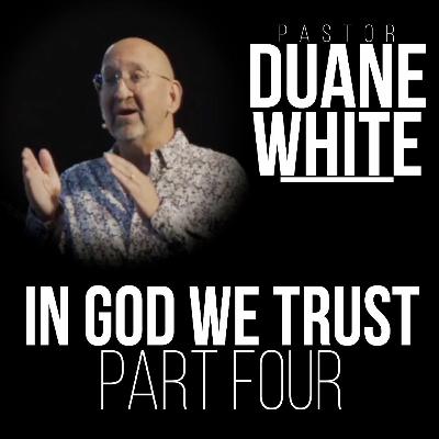 In God We Trust: Part 4 - Pastor Duane White