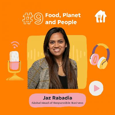 #9 Food, Planet and People. With Jaz Rabadia, Head of Responsible Business
