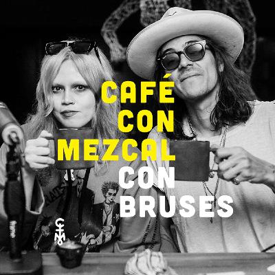 Café con Mezcal con Bruses | T2 ep. 05