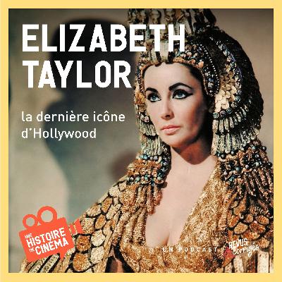 Elizabeth Taylor, la dernière icône d'Hollywood