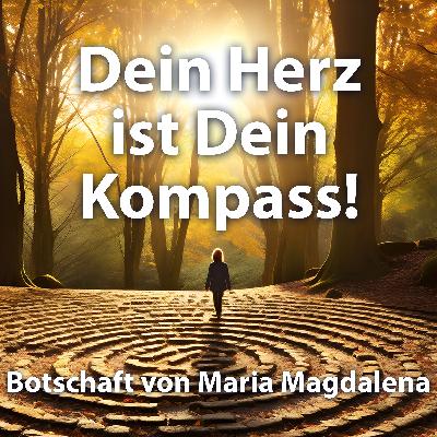 #30 Dein Herz ist Dein Kompass - Channeling von Maria Magdalena