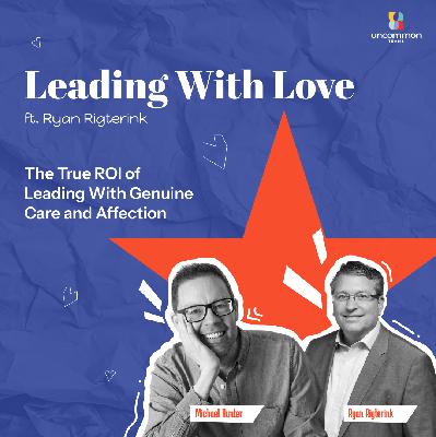 The True ROI of Leading With Genuine Care and Affection