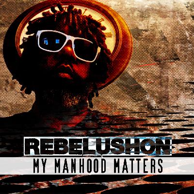 Episode 6: My Manhood Matters    Rebelushon