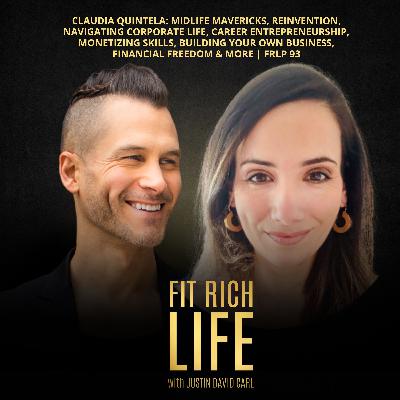 Claudia Quintela: Midlife Mavericks, Reinvention, Navigating Corporate Life, Career Entrepreneurship, Monetizing Skills, Building Your Own Business, Financial Freedom & More | FRLP 93