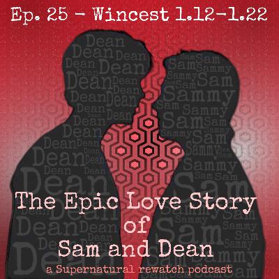 Ep. 25 - Wincest 1.12 - 1.22