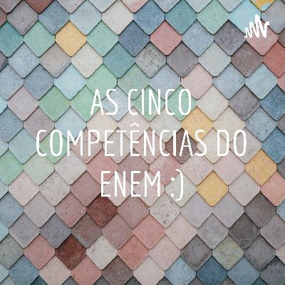 AS CINCO COMPETÊNCIAS DO ENEM :)