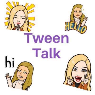 Welcome to Tween Talk!!!