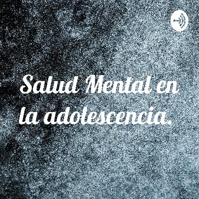 La Salud Mental en los adolescentes.