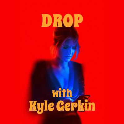 “Drop” with Kyle Gerkin