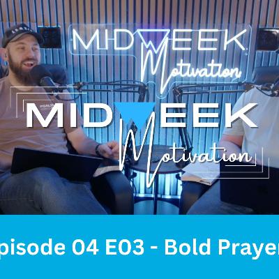 Midweek Motivation | S04 E03 | Bold Prayers